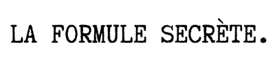 LA FORMULE SECRÈTE.